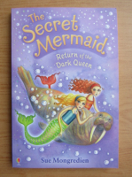 Sue Mongredien - The secret mermaid. Return of the Dark Queen