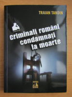 Anticariat: Traian Tandin - Criminali romani condamnati la maorte