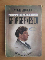 Virgil Gheorghiu - Un muzician genial, George Enescu (1944)