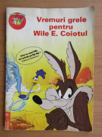 Vremuri grele pentru Wile E. Coiotul