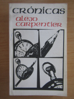 Alejo Carpentier - Cronicas (volumul 2)