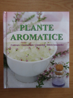 Andrea Rausch - Plante aromatice. Cultivare, gastronomie, cosmetica, efecte terapeutice