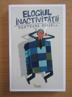 Bertrand Russell - Elogiul inactivitatii