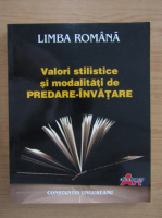 Constantin Ungureanu - Limba romana. Valori stilistice si modalitati de predare-invatare