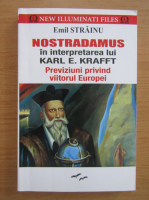 Anticariat: Emil Strainu - Nostradamus in interpretarea lui Karl E. Krafft. Previziuni privind viitorul Europei