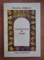 Felicia Terean - Inchinaciuni in veghe