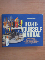Fix it yourself manual. How to repair clean and maintain anything and everything in and around your home