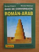 George Grigore - Ghid de conversatie roman-arab
