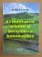 Ioan Roman - Conservarea solului si prevenirea inundatiilor