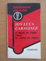 Anticariat: Ion Luca Caragiale - O faclie de Paste. Pacat. In vreme de Razboi
