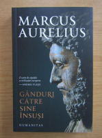 Marcus Aurelius - Ganduri catre sine insusi