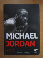 Roland Lazenby - Michael Jordan. Viata
