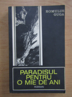 Anticariat: Romulus Guga - Paradisul pentru o mie de ani
