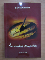 Silvia Gurau - In umbra timpului