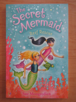 Sue Mongredien - The secret mermaid. Reef rescue