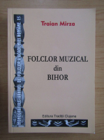 Traian Mirza - Folclor muzical din Bihor