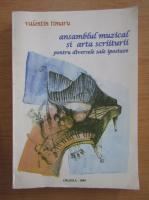 Valentin Timaru - Ansamblul muzical si arta scriiturii
