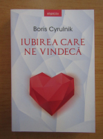 Boris Cyrulnik - Iubirea care ne vindeca