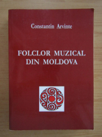 Constantin Arvinte - Folclor muzical din Moldova