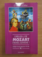 Cornel Udrea - Umflati-l pe Mozart, pianul ramane! (volumul 1)