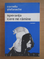 Corneliu Stefanache - Speranta care ne ramane (volumul 1)