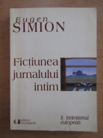 Eugen Simion - Fictiunea jurnalului intim (volumul 2)