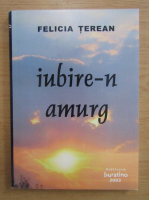 Felicia Terean - Iubire-n amurg