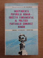Ilie Ceausescu - Independenta poporului roman, obiectiv fundamental al politicii Partidului Comunist Roman