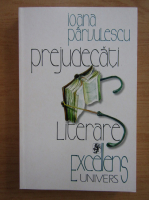 Ioana Parvulescu - Prejudecati literare