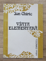 Anticariat: Ion Chiric - Viata elementara 