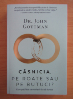 John Gottman - Casnicia, pe roate sau pe butuci?