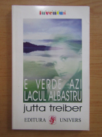 Anticariat: Jutta Treiber - E verde azi lacul albastru