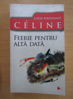Louis Ferdinand Celine - Feerie pentru alta data