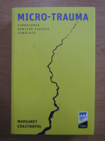 Margaret Crastnopol - Micro-trauma. Vindecarea ranilor psihice cumulate