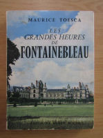 Maurice Toesca - Les Grandes Heures de Fontainebleau