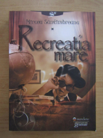 Mircea Santimbreanu - Recreatia mare (volumul 1)