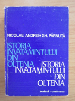 Nicolae Andrei - Istoria invatamantului din Oltenia (volumul 1)