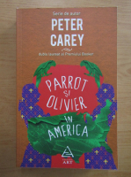 Peter Carey - Parrot si Oliver in America