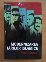 Pierre-Jean Luizard - Modernizarea tarilor islamice