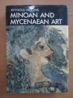 Reynold Higgins - Minoan and Mycenaean art