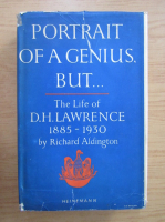 Richard Aldington - Portrait of a genius but... The life of D. H. Lawrence