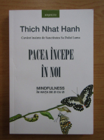 Thich Nhat Hanh - Pacea incepe in noi. Mindfulness in viata de zi cu zi