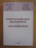 Anton S. Muresan - Elemente de algebra liniara, analiza matematica si teoria probabilitatilor