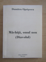 Dumitru Oprisescu - Machita, omul nostru. Diavolul
