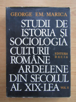 Anticariat: George Em. Marica - Studii de istoria si sociologia culturii romane ardelene sin secolul al XIX-lea (volumul 2)