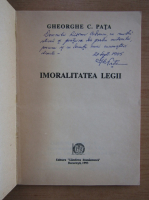 Gheorghe C. Pata - Imoralitatea legii (cu autograful autorului)