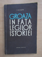 I. S. Kon - Groaza in fata legilor istoriei