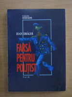 Ioan Dragoi - Farsa pentru politisti