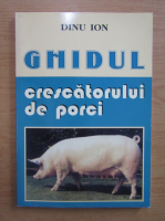 Ion Dinu - Ghidul crescatorului de porci