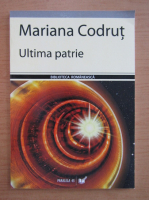 Mariana Codrut - Ultima patrie
